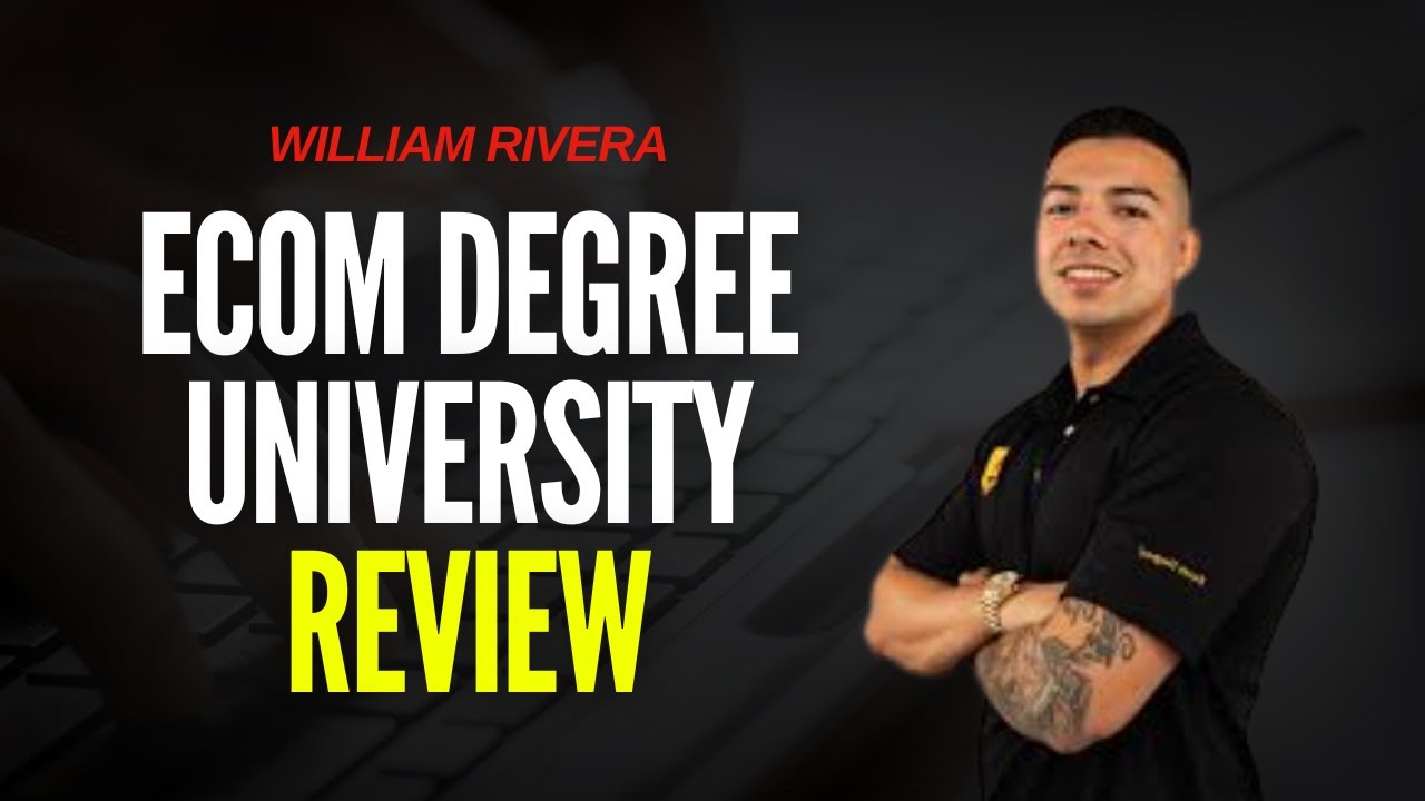 Ecom Degree University Review - Can You Make Money With William Rivera&rsquo;s Program?