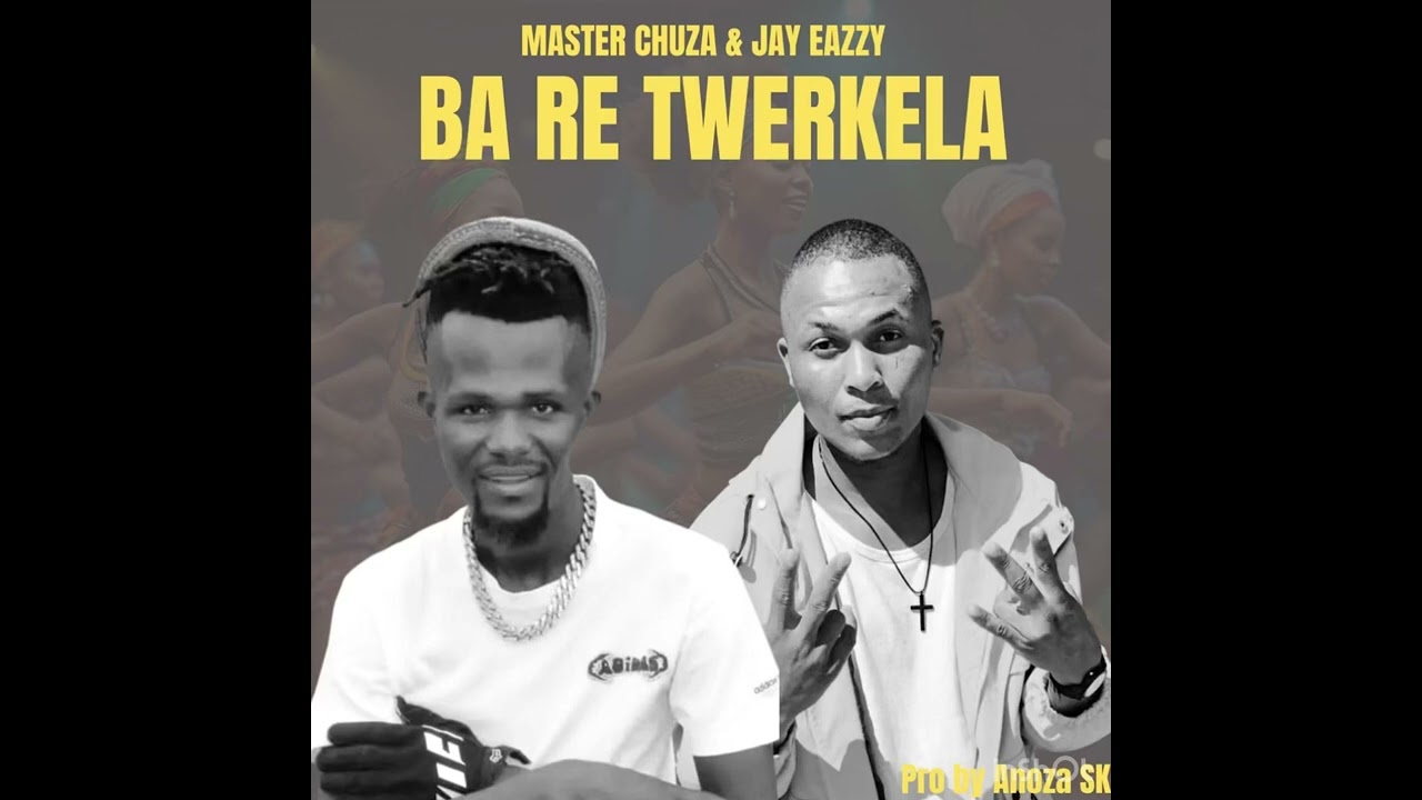 Ba re Twerkela - Master Chuza & Jay Eazzy x Anuza Sk