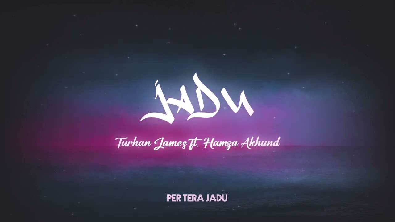 Turhan James - Jadu (ft. Hamza Akhund) (Official Lyric Video)