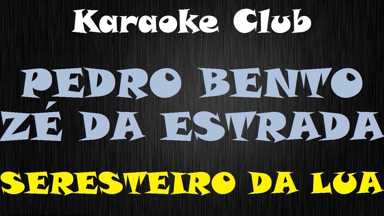 PEDRO BENTO E ZÉ DA ESTRADA - SERESTEIRO DA LUA ( KARAOKE )