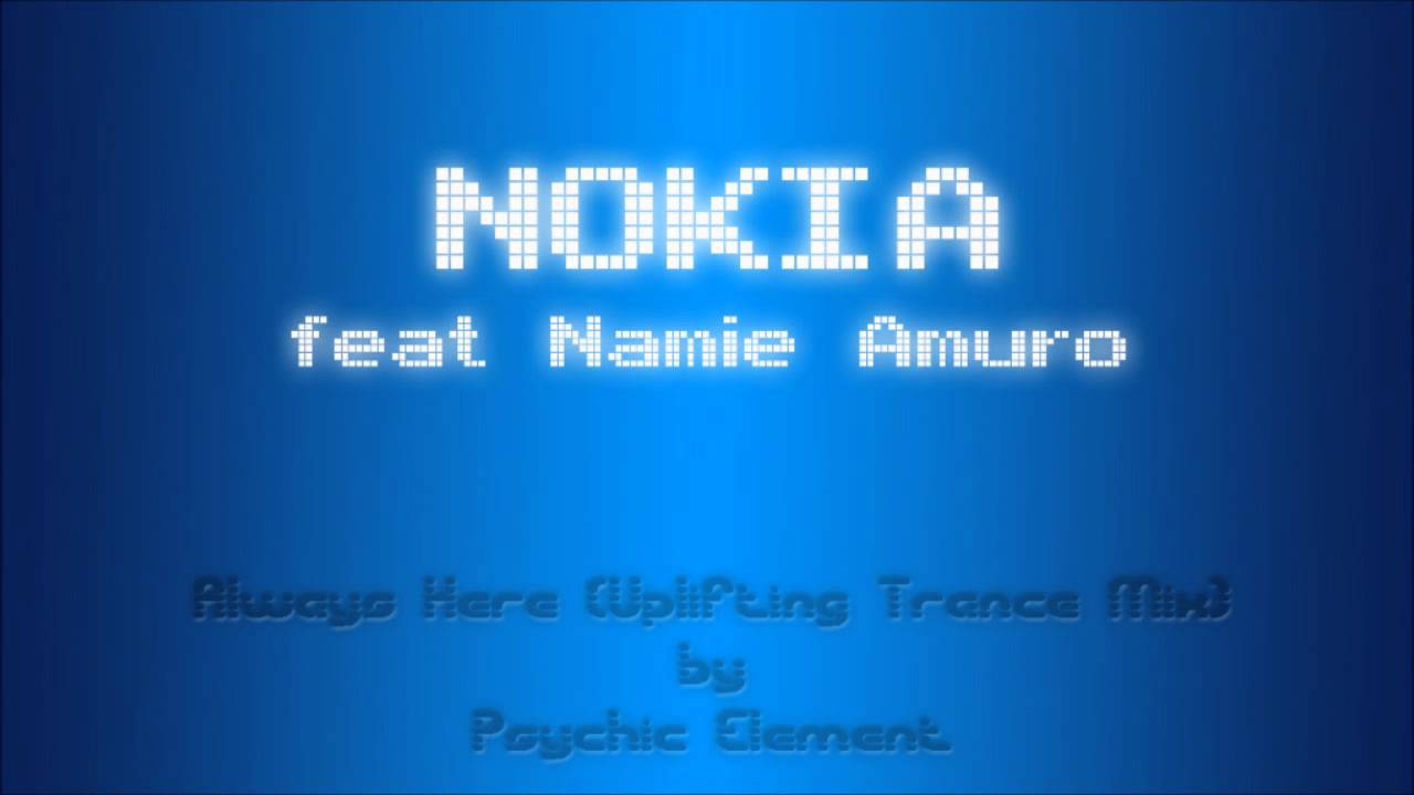 Nokia feat Namie Amuro - Always Here (Psychic Element Trance Remix)
