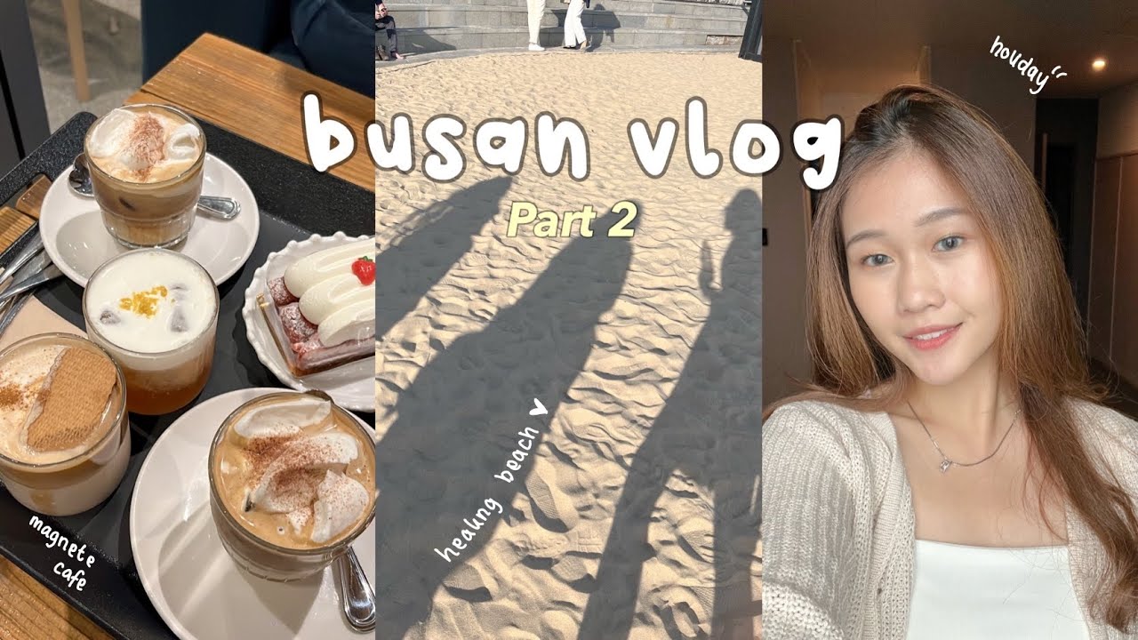 KOREA VLOG🍰: busan trip pt.2, healing beach, gamcheon village, jimin’s magnate cafe, local foods
