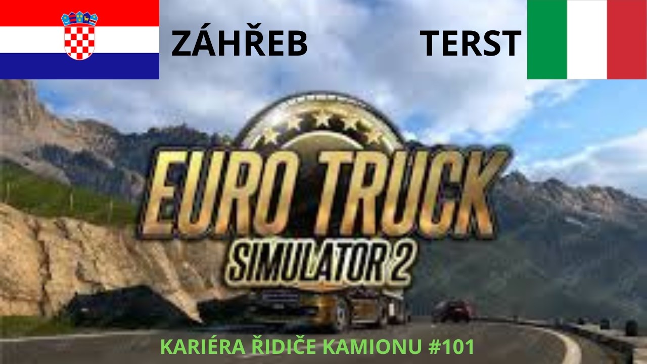 Kariéra řidiče kamionu #101 | Euro Truck Simulator 2 – Záhřeb do Terst 🇭🇷🇮🇹