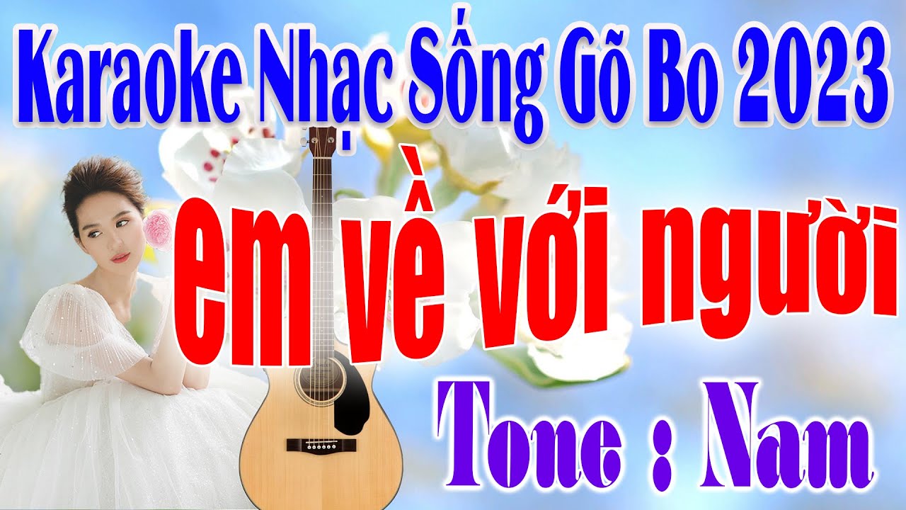 Karaoke Em Về Với Người Tone Nam Nhạc Sống Gõ Bo 2023 Cực Chất Dễ Hát Karaoke Gõ Bo Guitar