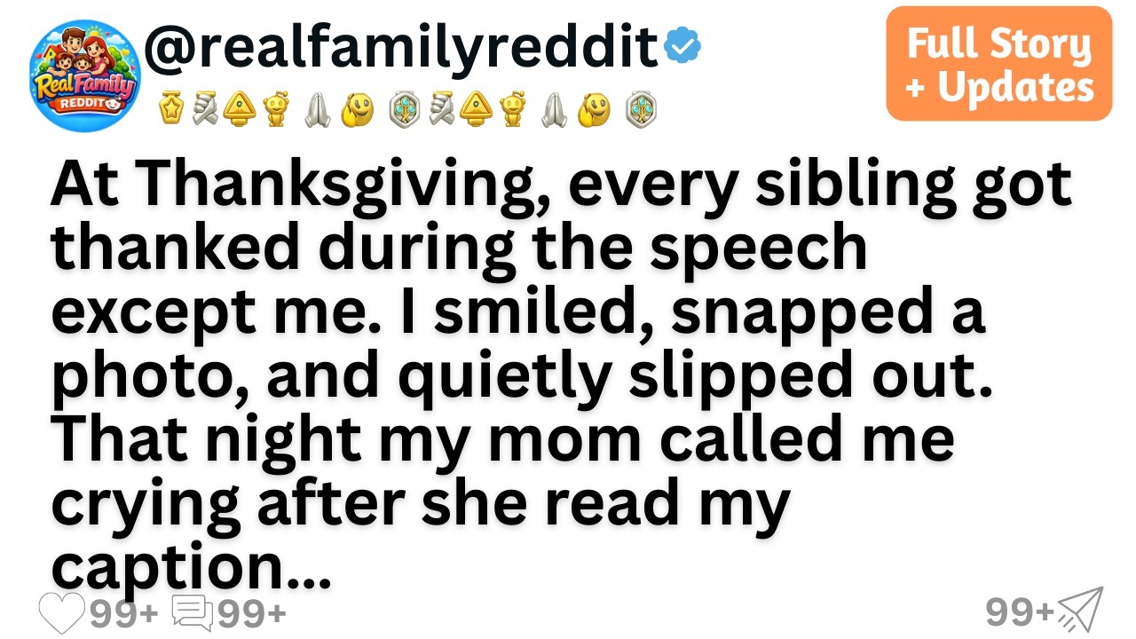 At Thanksgiving, every sibling got thanked during the speech except me. I smiled, snapped a photo...