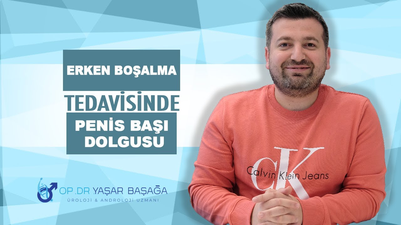Erken Boşalma Tedavisinde Penis Başı Dolgusu - Dr. Yaşar Başağa, MD, FEBU
