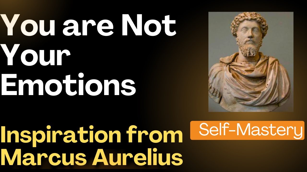 You Are Not Your Emotions - Inspiration from Marcus Aurelius