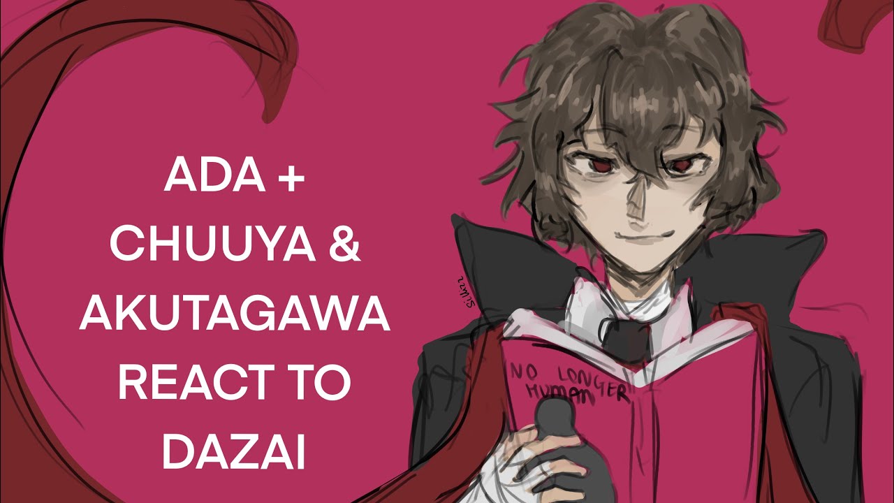 ADA + (CHUUYA & AKUTAGAWA) REACT TO DAZAI