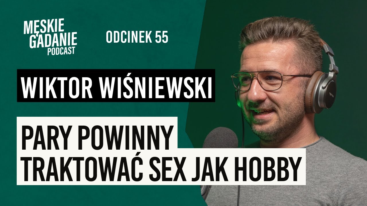 Pary powinny traktować sex jak hobby - Wiktor Wiśniewski (odc. 55)