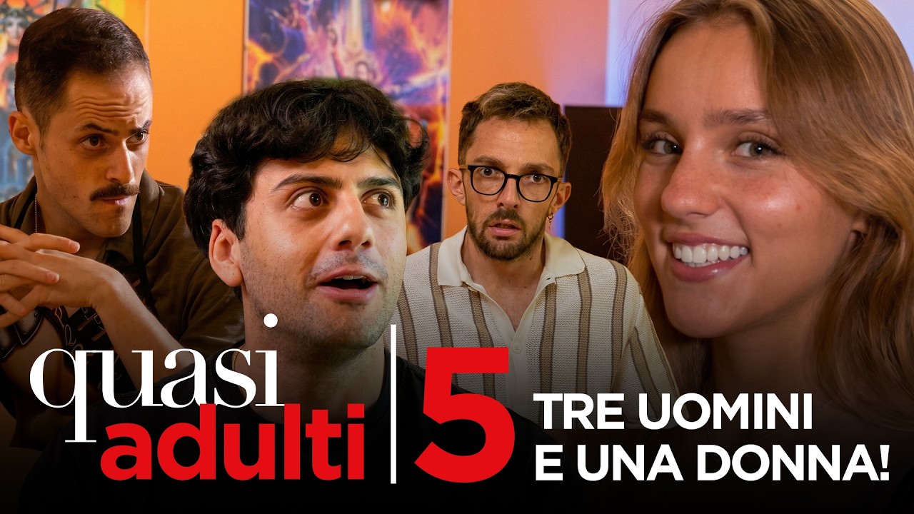 TRE UOMINI E UNA DONNA - [Quasi Adulti ep.5]