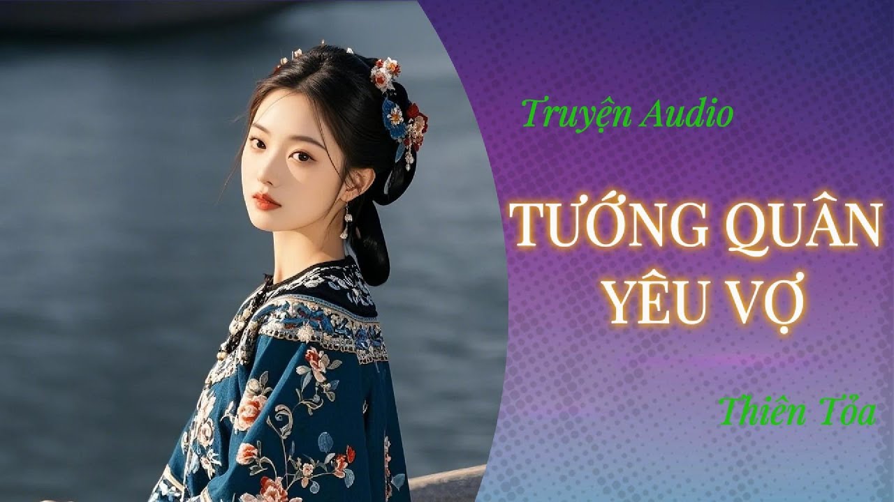 [Truyện Audio] TƯỚNG QUÂN YÊU VỢ || Thiên Tỏa