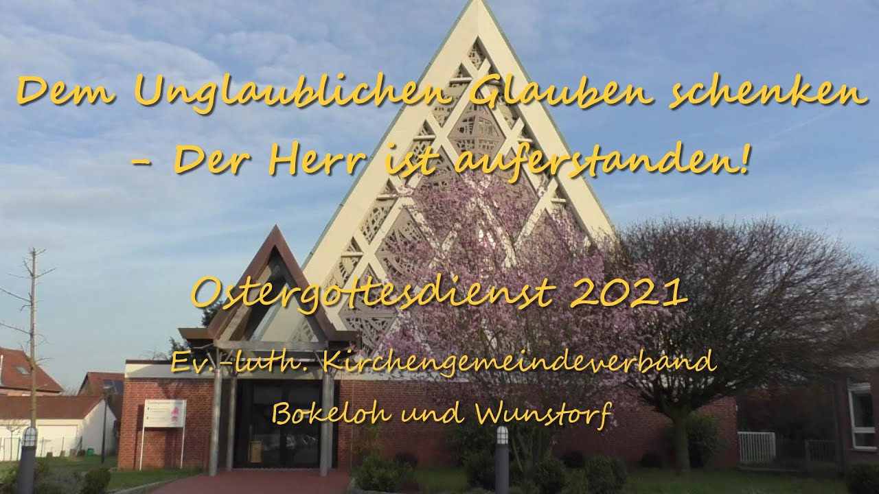 Dem Unglaublichen Glauben schenken! Ostern2021 in Bokeloh und Wunstorf