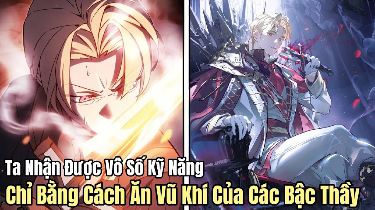 Ăn Vũ Khí Của Các Bậc Thầy Để Sở Hữu Kỹ Năng Của Họ | Review Manhwa