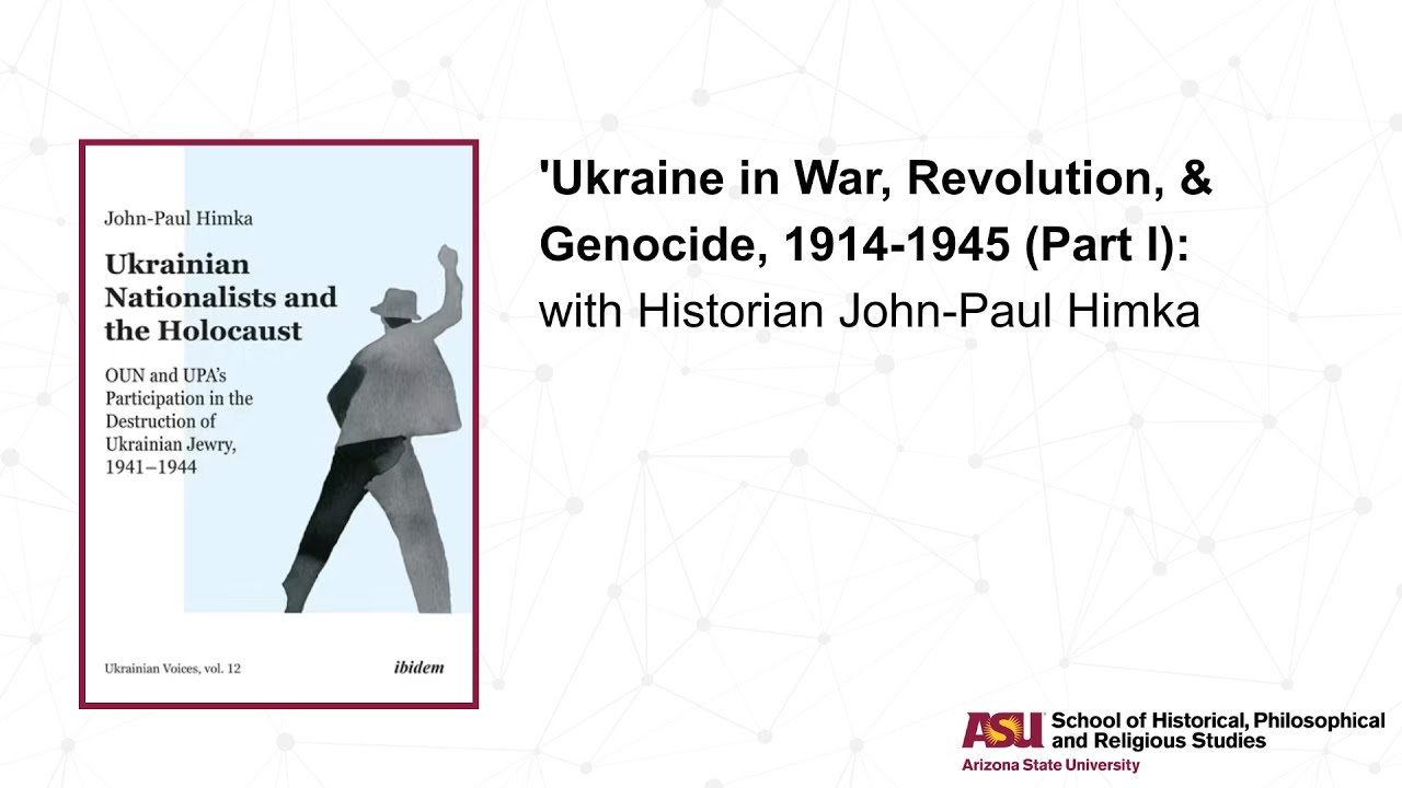 Ukraine in War, Revolution, & Genocide, 1914-1945 (Part I) with Historian John-Paul Himka