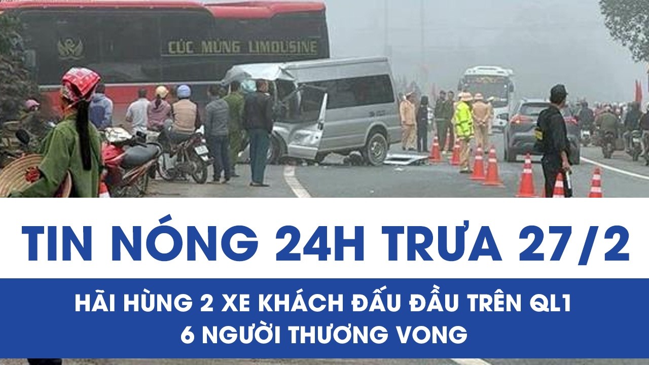 Trưa 27/2: Hãi hùng 2 xe khách đấu đầu trên QL1 khiến 6 người thương vong, mảnh vỡ văng khắp nơi