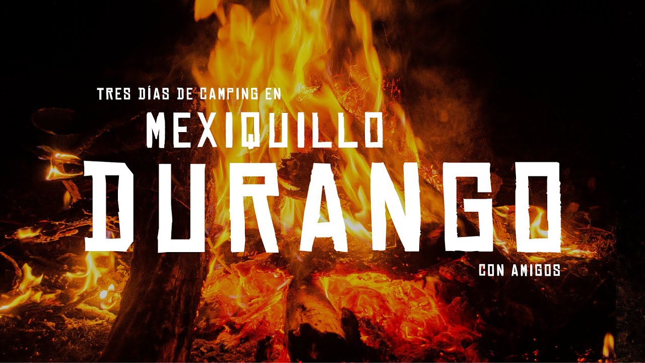 TRES DÍAS DE CAMPING EN MEXIQUILLO DURANGO, CON AMIGOS.