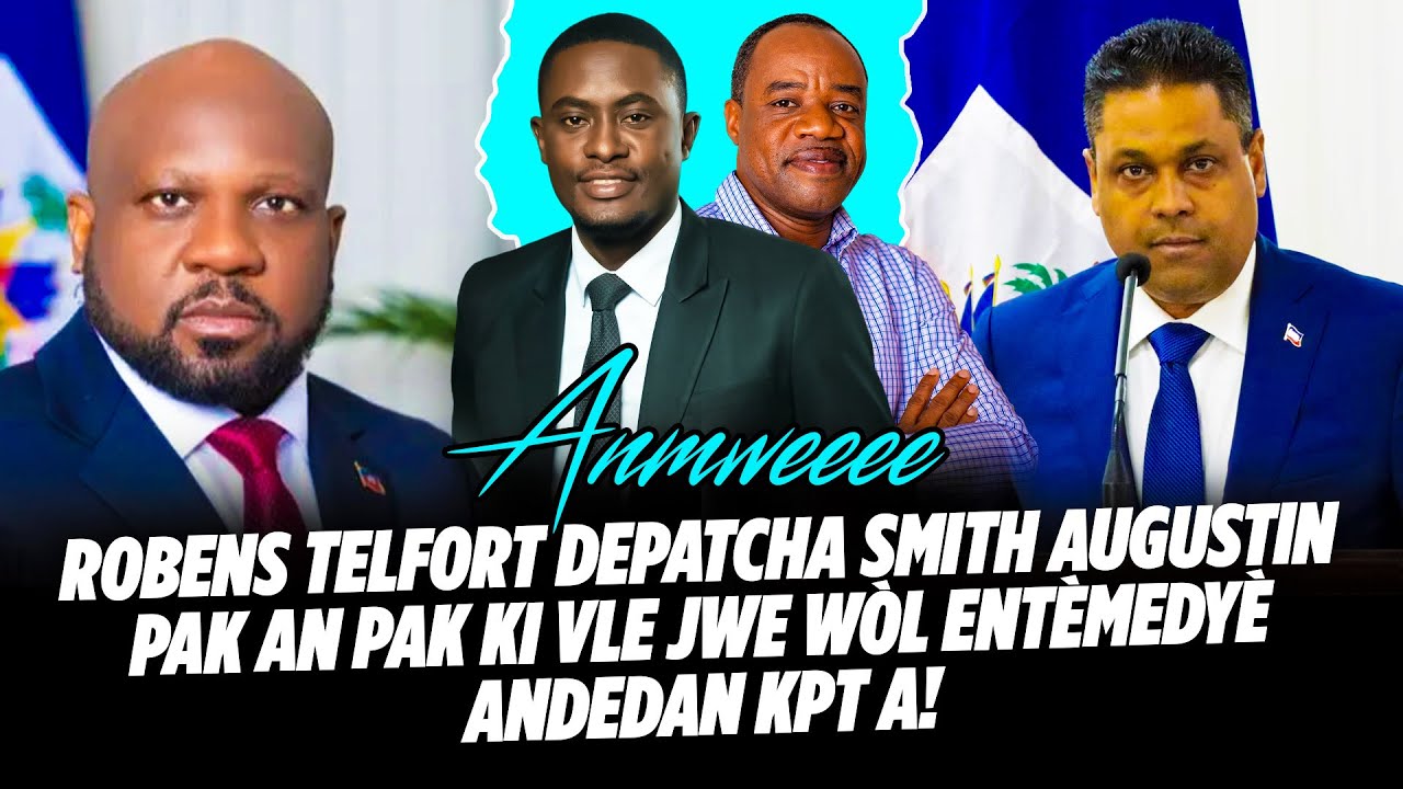 ROBENS TELFORT DEPATCHA SMITH AUGUSTIN PAK AN PAK KI VLE JWE WÒL ENTÈMEDYÈ ANDEDAN KPT A, TRÈT M