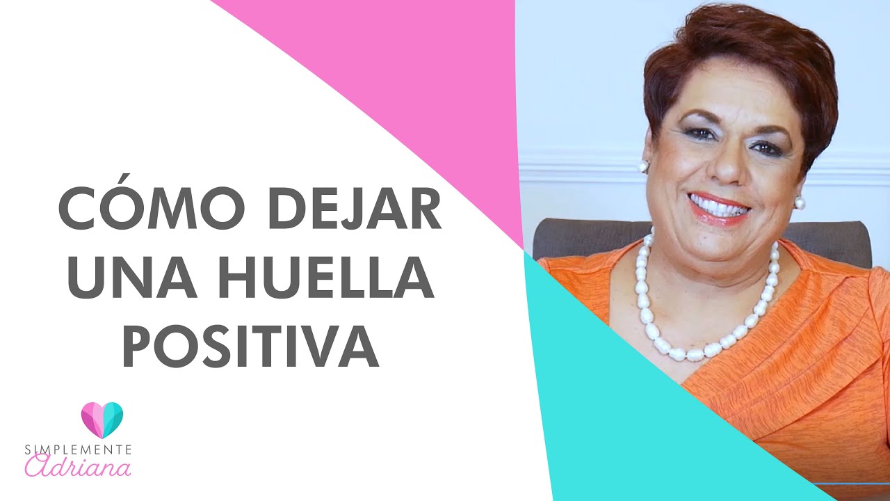 Cómo dejar una huella positiva | Adriana Corona Gil
