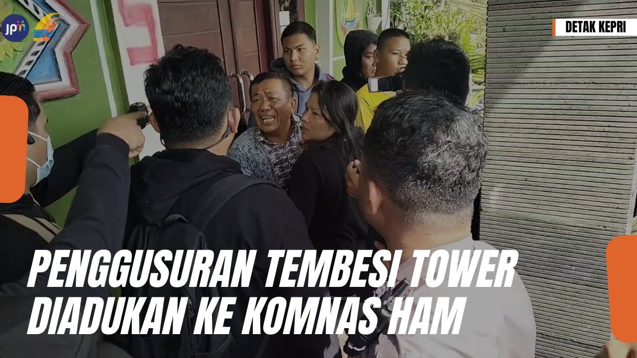 PENGGUSURAN TEMBESI TOWER DIADUKAN KE KOMNAS HAM