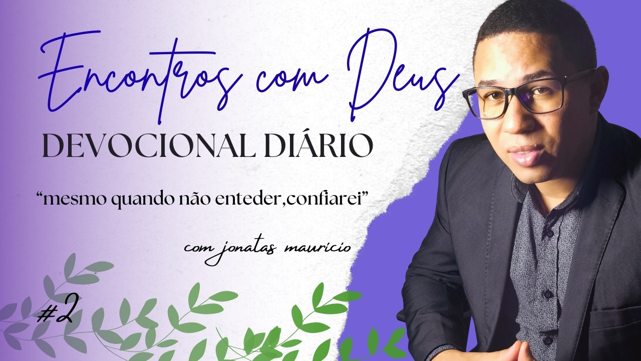 Mesmo quando não entender,confiarei | DEVOCIONAL | encontros com DEUS #reflexão #devocional #biblia