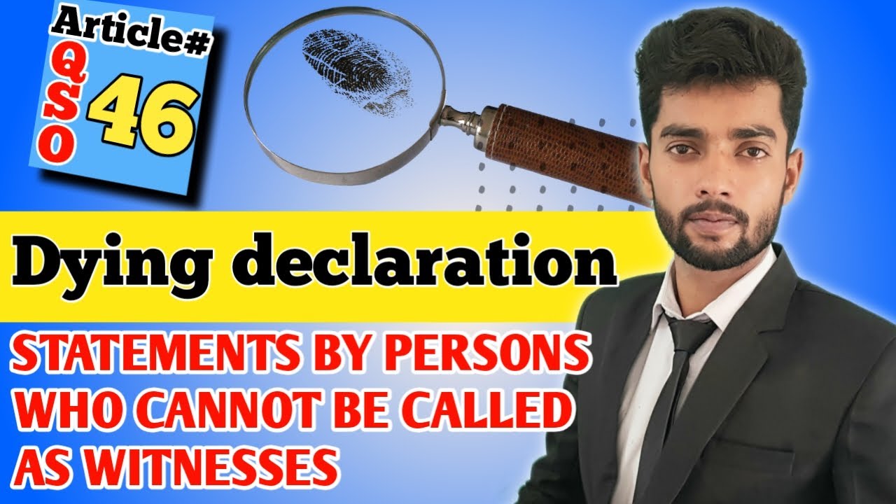 Article 46 of QSO 1984/Dying Declaration/Persons who cannot be called as a witness/By Sir Qamar