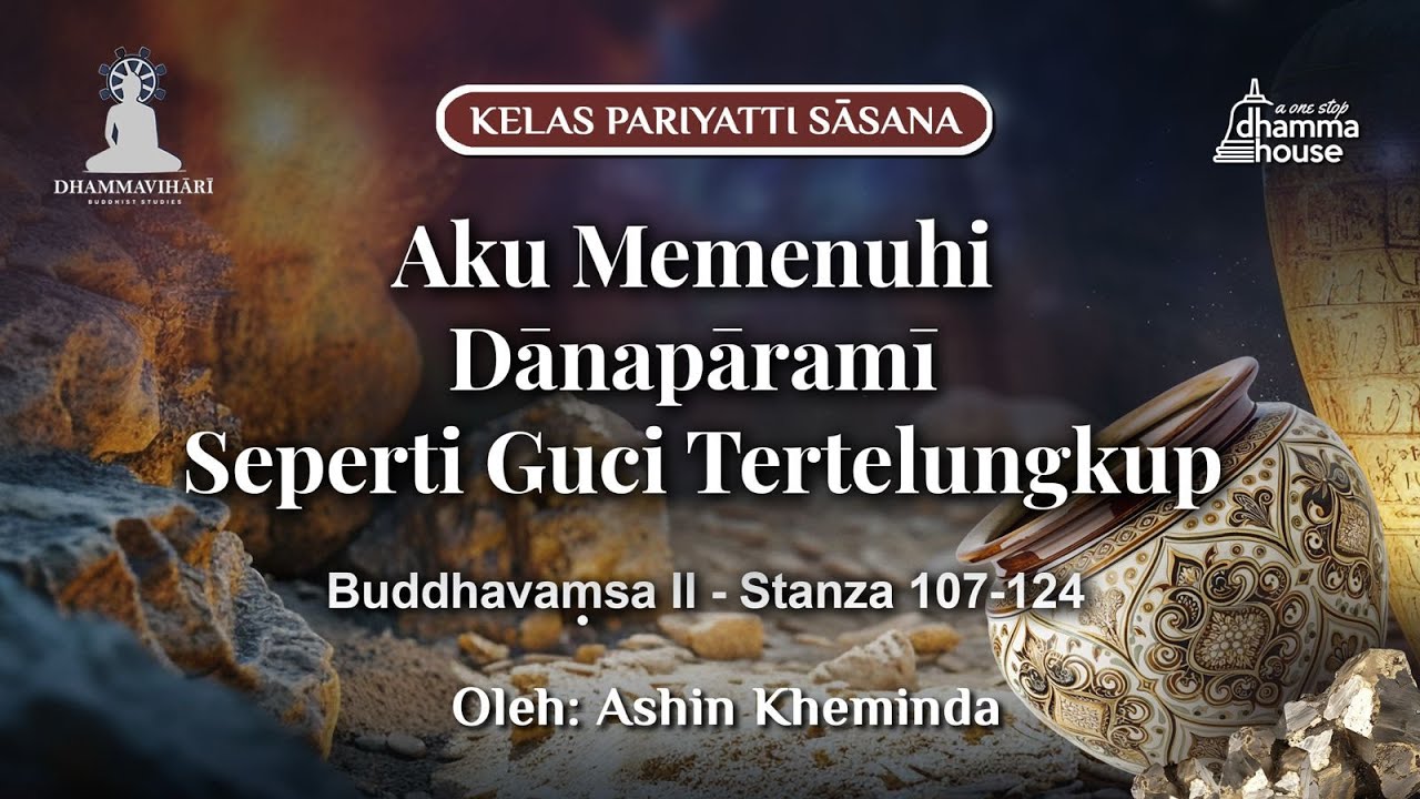 AKU MEMENUHI DANAPARAMI SEPERTI GUCI TERTELUNGKUP: #Buddhavamsa II Stanza 107-124  #dana #parami