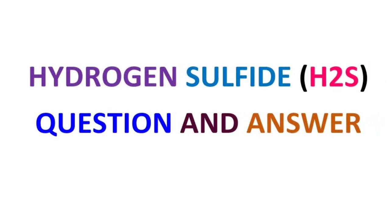 Hydrogen Sulfide H2S Questions and Answers