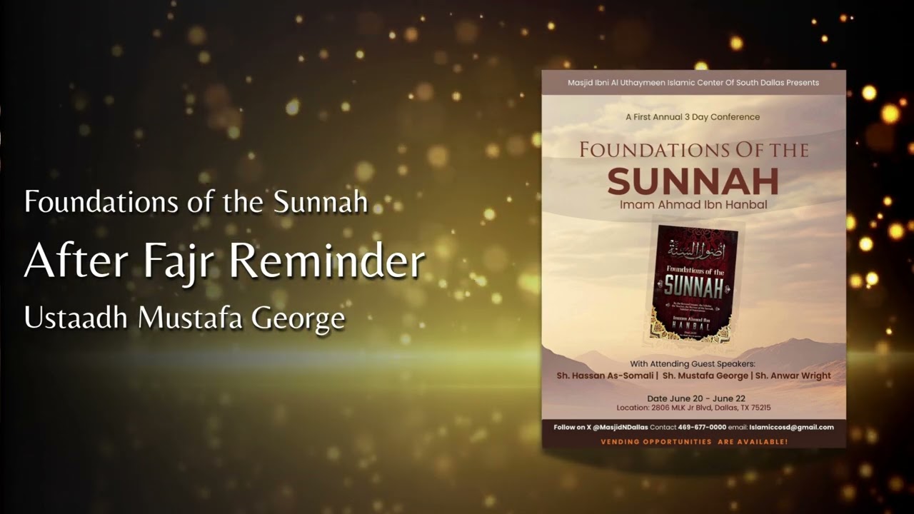 Foundations of the Sunnah Conference: After Fajr Reminder - Shaykh Mustafa George