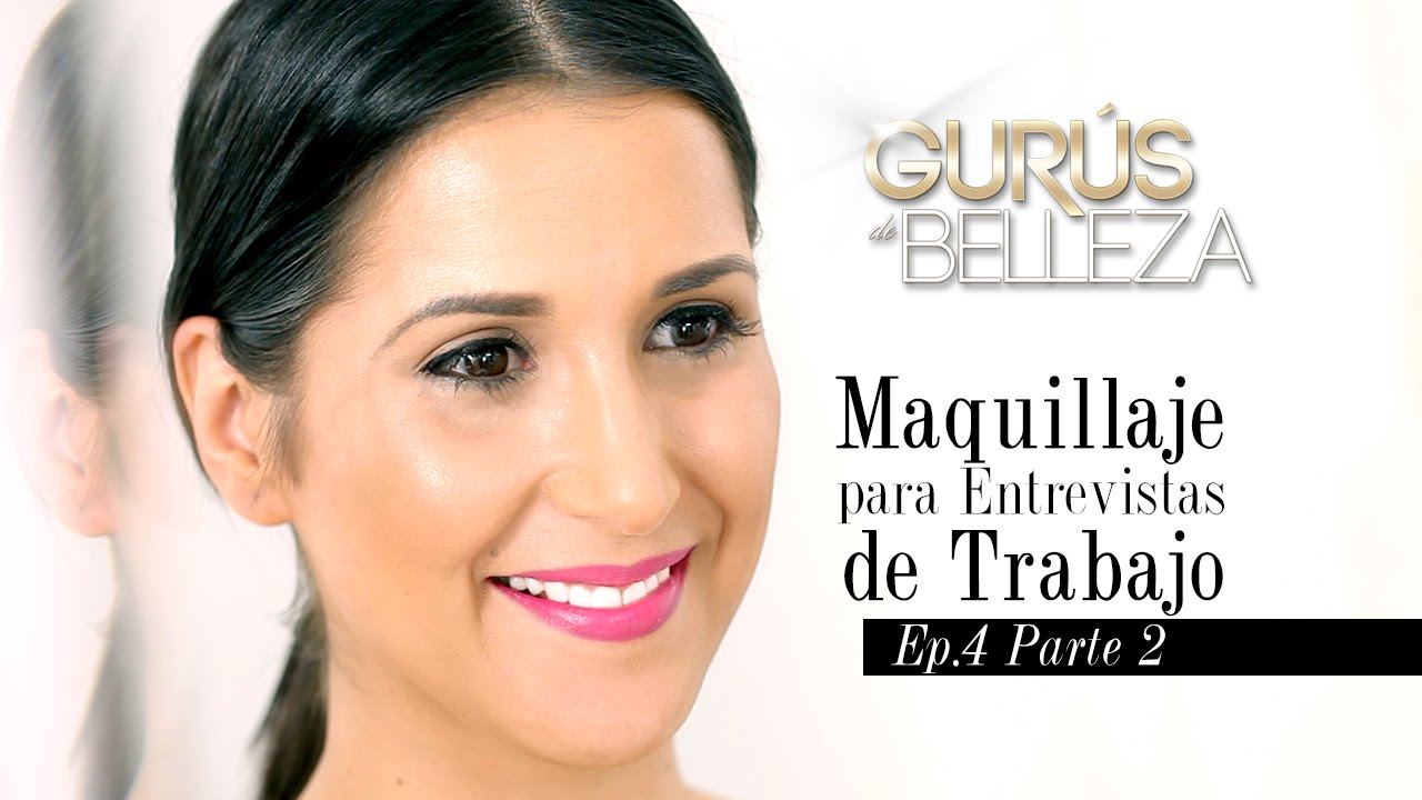Maquillaje para una Entrevista de Trabajo - Gurús de Belleza (Episodio 4 - Parte 2)