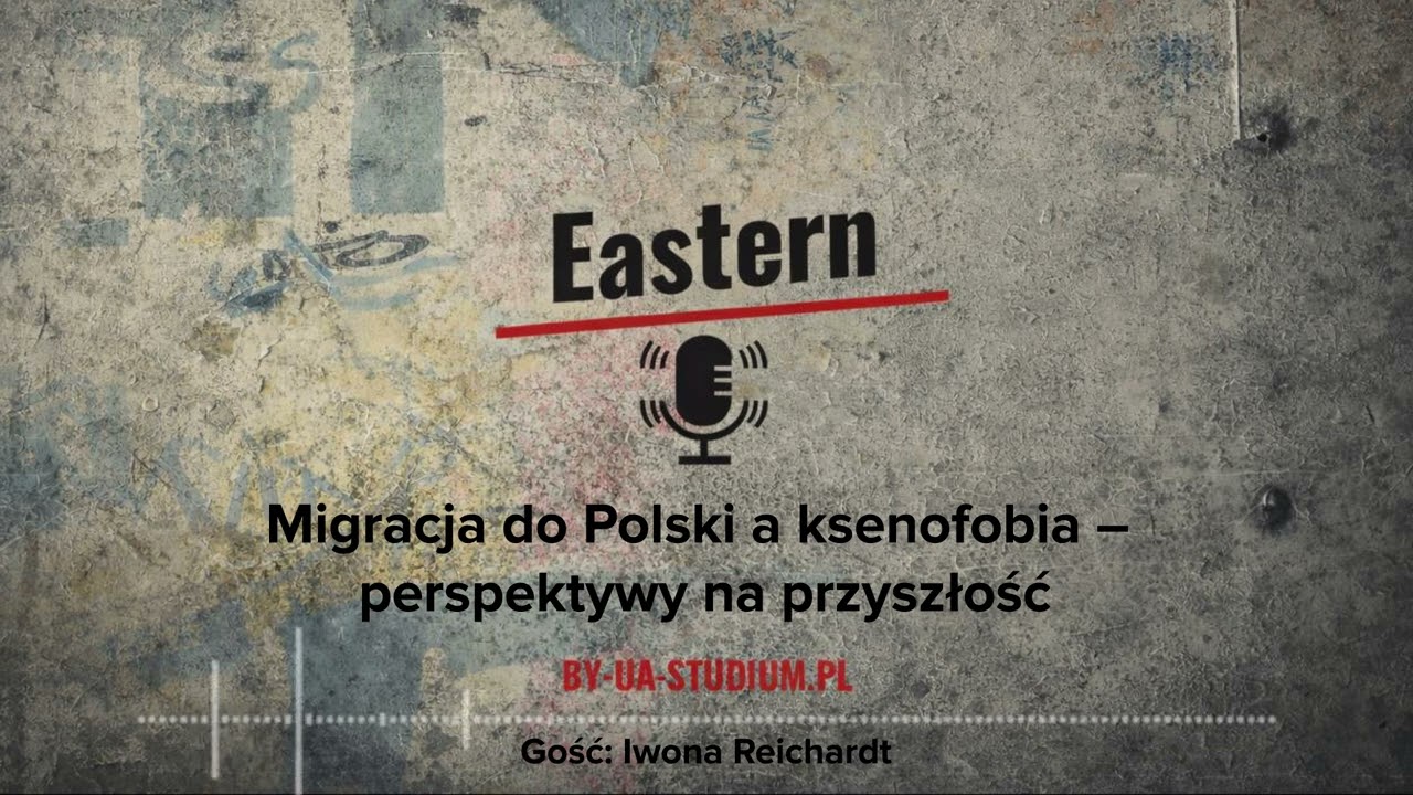 Migracja do Polski a ksenofobia – perspektywy na przyszłość. Eastern