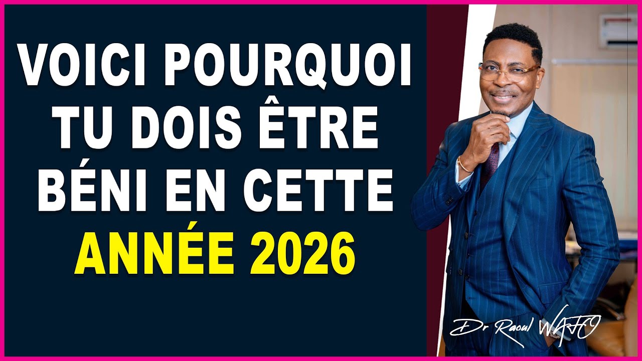 VOICI POURQUOI TU DOIS ETRE BENI EN CETTE ANNEE 2026 | Dr RAOUL WAFO