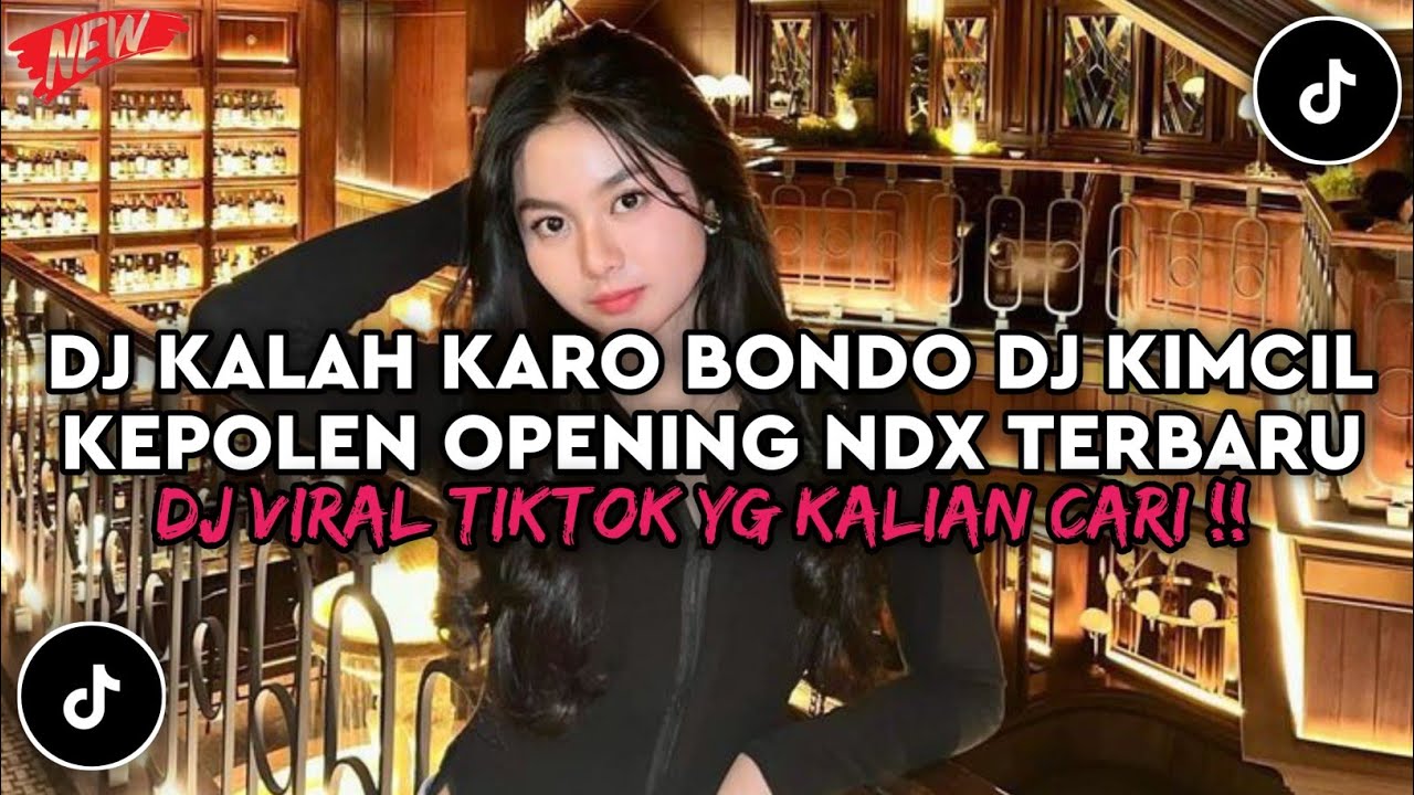 DJ KALAH KARO BONDO KIMCIL KEPOLEN OPENING NDX TERBARU DJ VIRAL TIKTOK 2024 YG KALIAN CARI !!