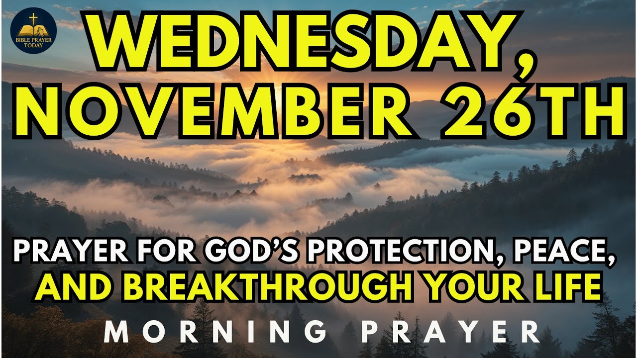 November 26th | Wednesday Morning Prayer For God’s Protection, Peace, And Breakthrough Your Life