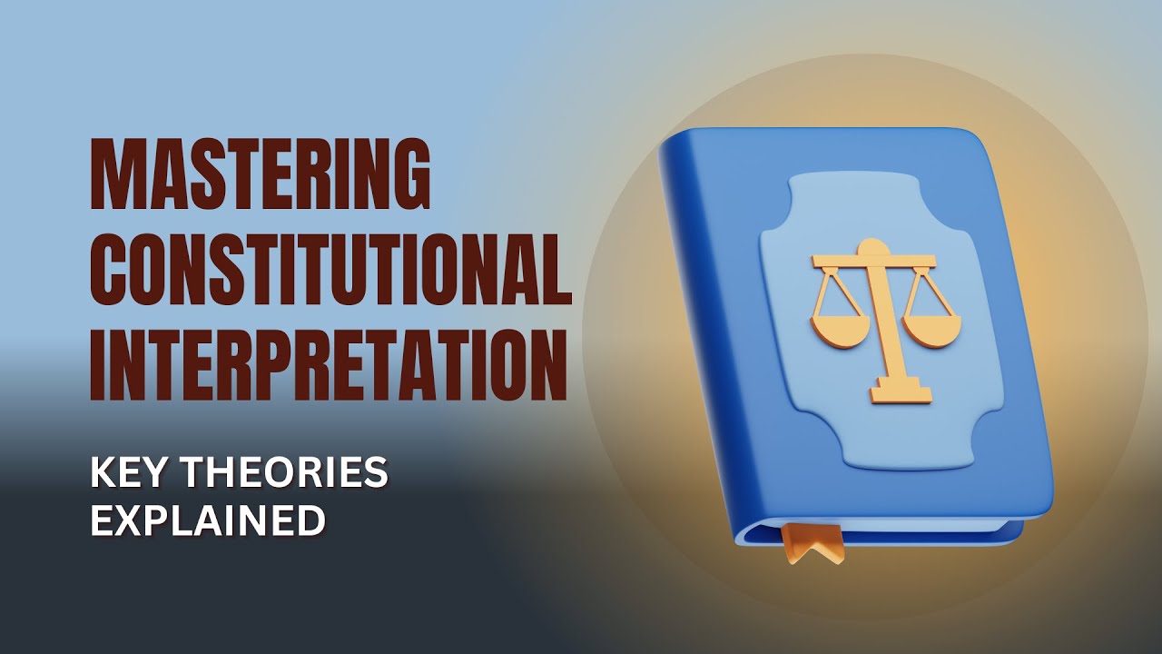 Mastering Constitutional Interpretation: Key Theories Explained