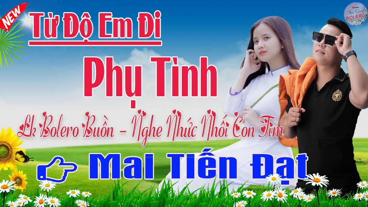 Từ Độ Em Đi, Lạc Bước Đời Em, Phụ Tình |Mai Tiến Đạt💞 LK Bolero Hay Nhất, Mới Xuất Bản Ngọt Lịm Tim