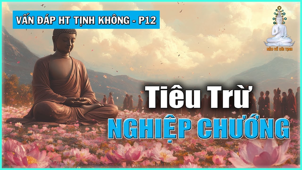 Làm Sao Tiêu Trừ Được Nghiệp Chướng | Vấn Đáp với Hòa thượng Tịnh Không – phần 12