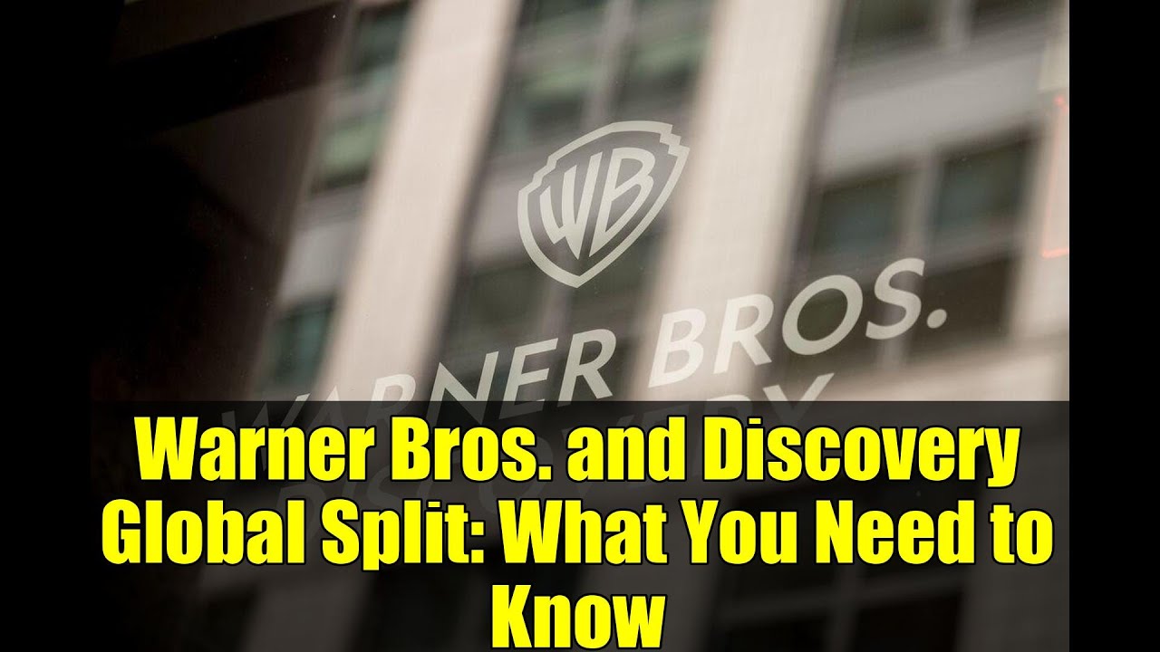 Warner Bros. and Discovery Global Split: What You Need to Know