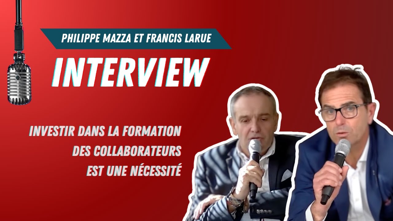 Investir dans la formation des collaborateurs est une nécessité - Philippe Mazza et Francis Larue