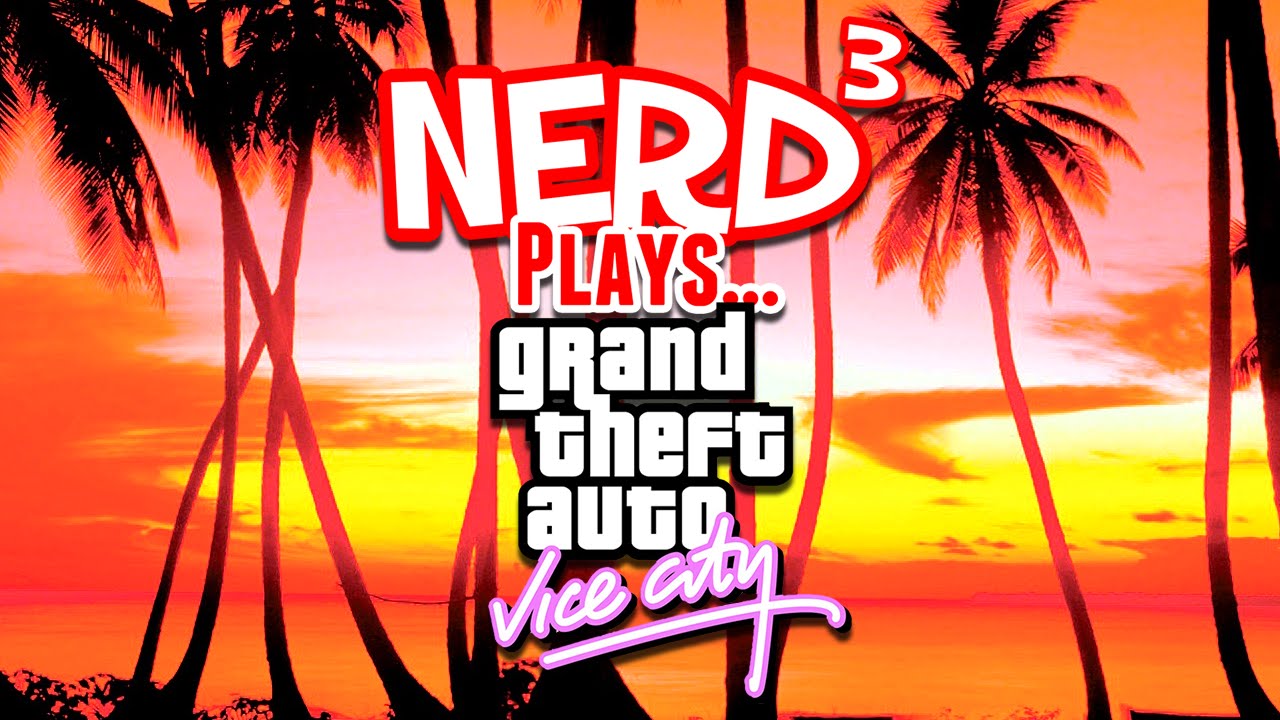 Nerd³ Plays... Grand Theft Auto: Vice City