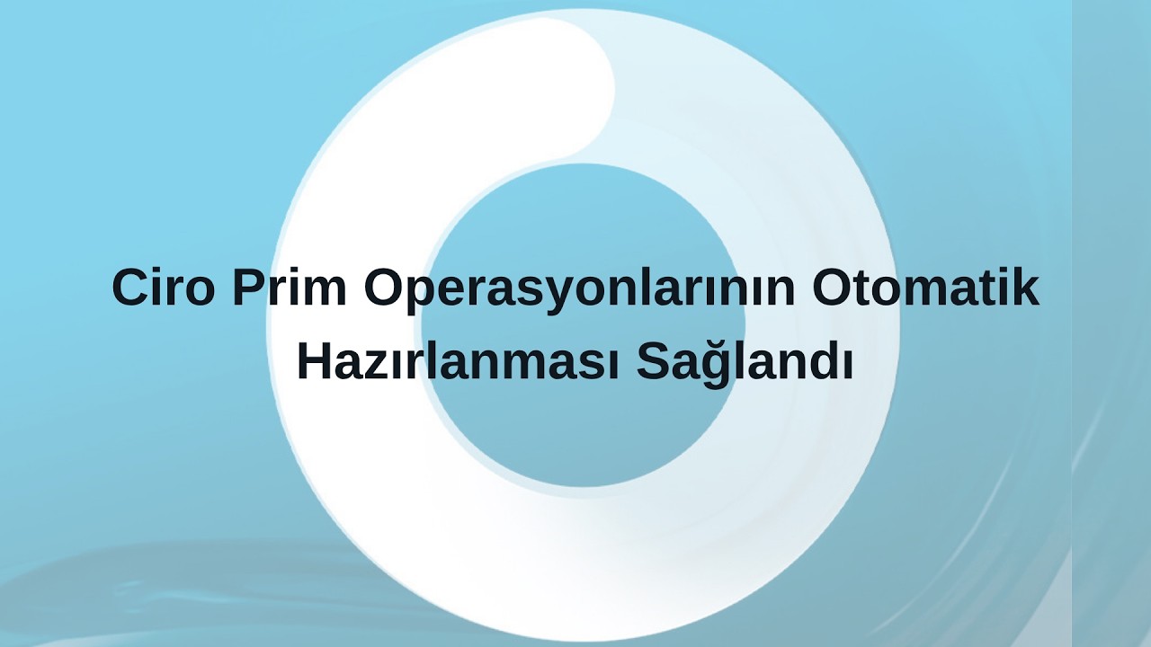 Ciro Prim Operasyonlarının Otomatik Hazırlanması Sağlandı