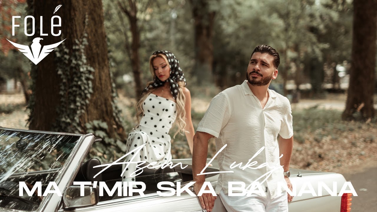 Azem Lukaj - Ma t’mir ska ba nana (Prod. Kole Oroshi)