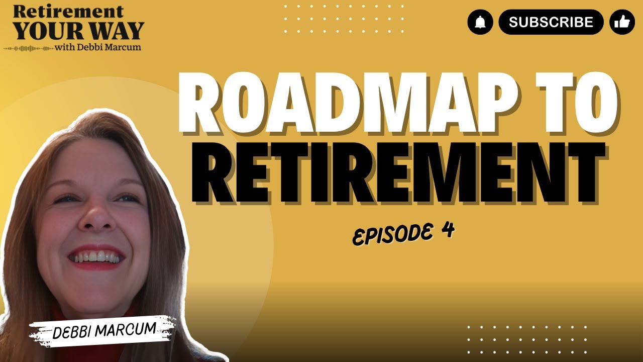 Roadmap to Retirement | Retirement Your Way Ep 4