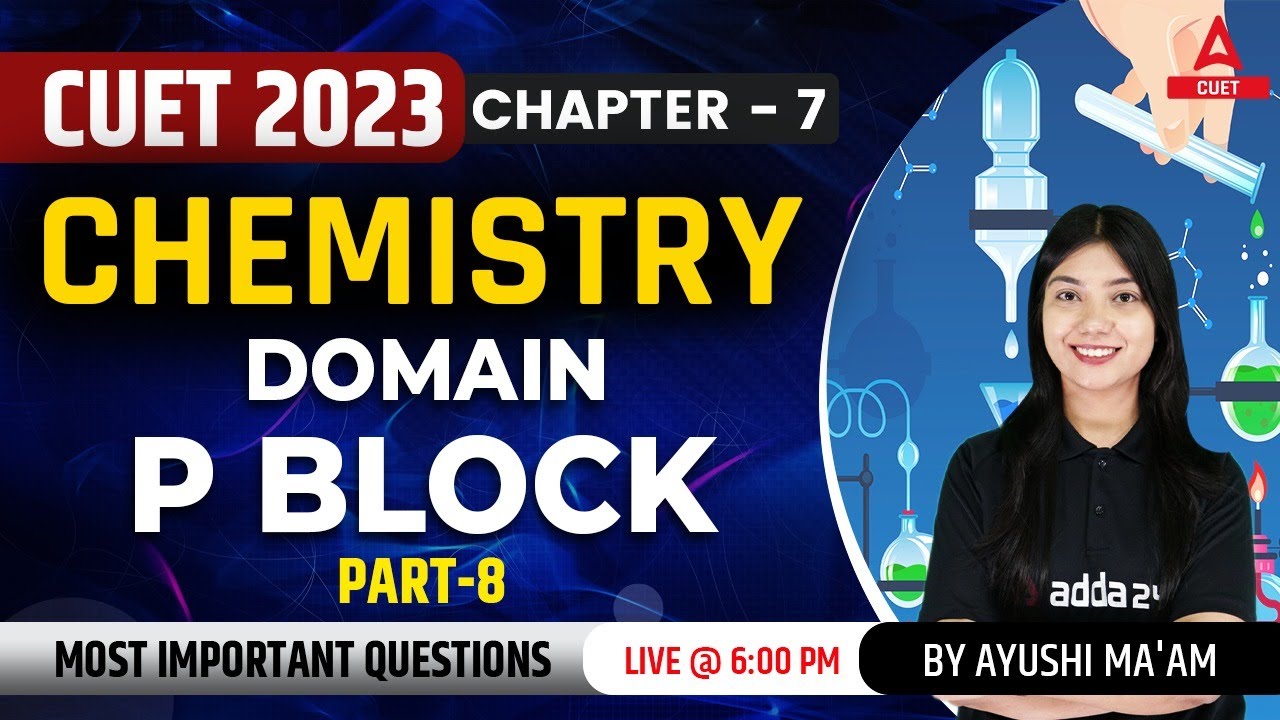CUET 2023 Chemistry | Most Expected Questions | P block | Chapter 7 | Part 8 | By Ayushi Ma'am