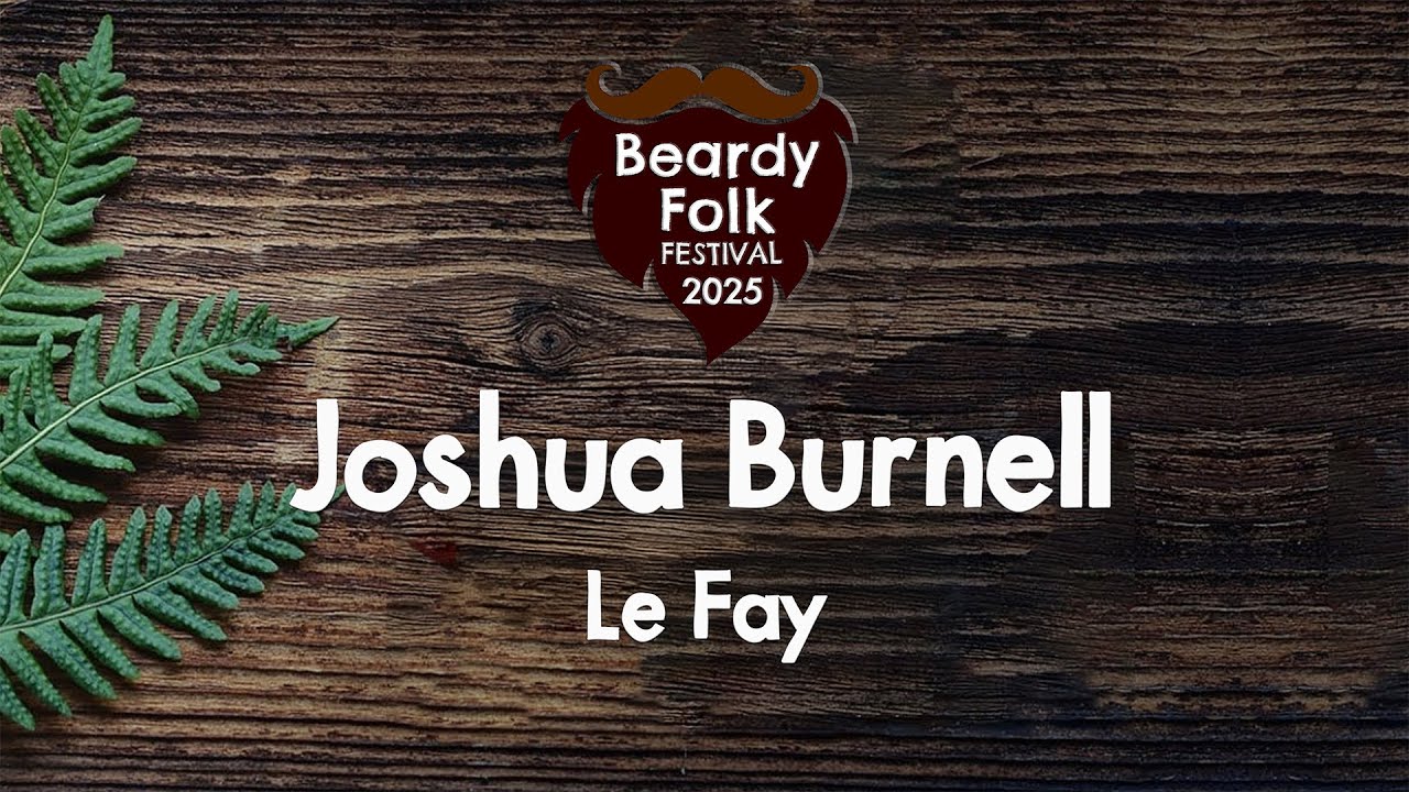 Joshua Burnell : Le Fay (Live At Beardy Folk Festival)