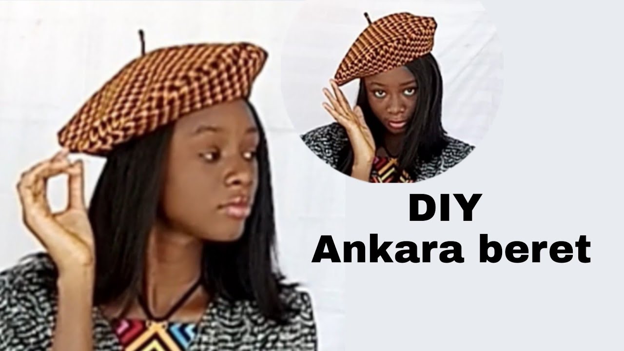 DIY Ankara Beret • Handmade beret from scratch with pattern