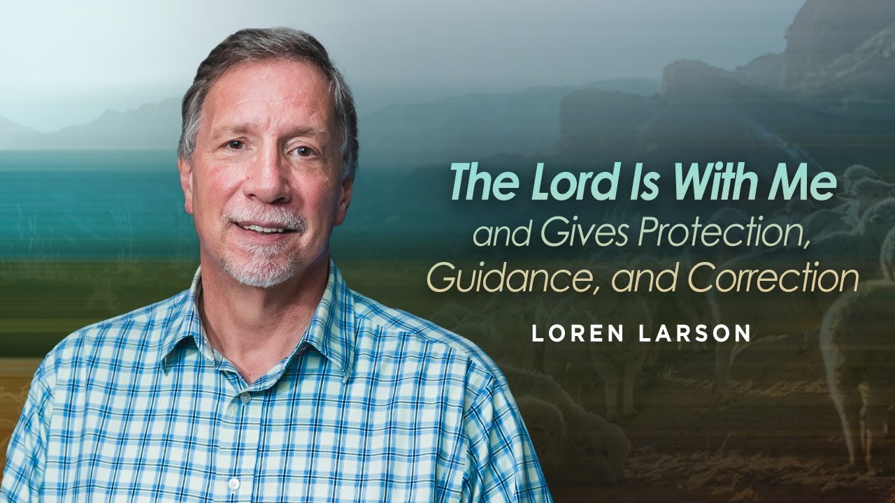 The Lord Is My Shepherd: Protection, Guidance, and Correction | Professor Loren Larson