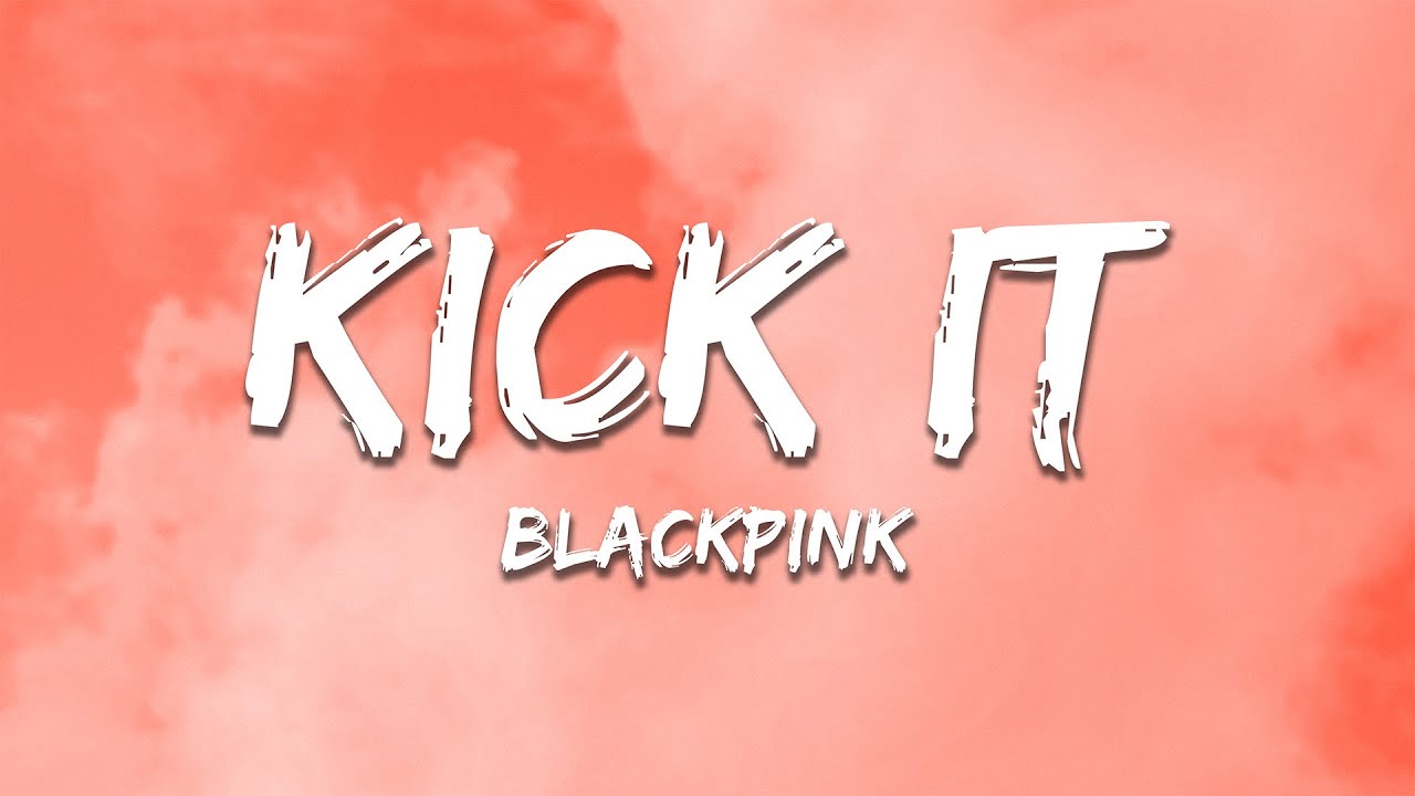 BLACKPINK - Kick It (Lyrics)