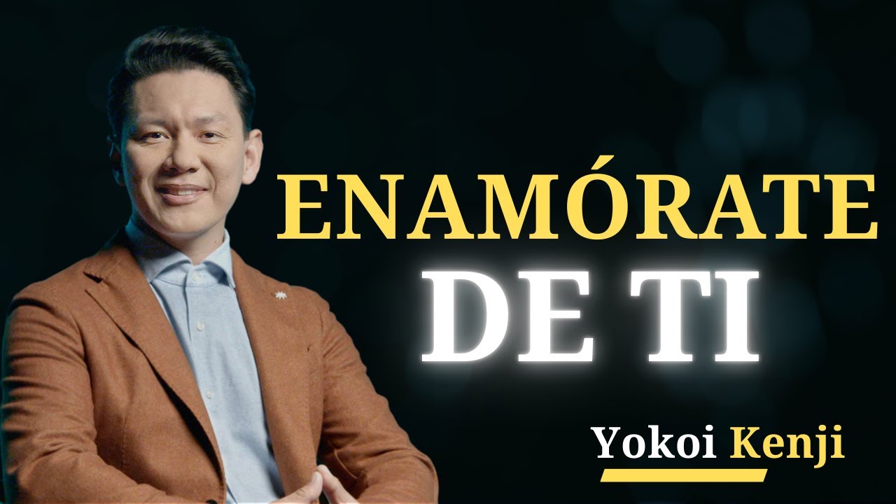 Cómo Fortalecer el AMOR PROPIO, Enamorarse de uno MISMO | Yokoi Kenji