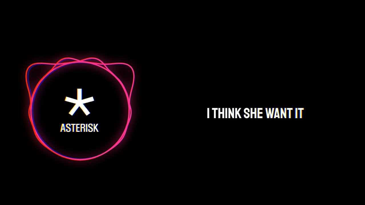 Asterisk - I Think She Want It (Official Lyric Video)