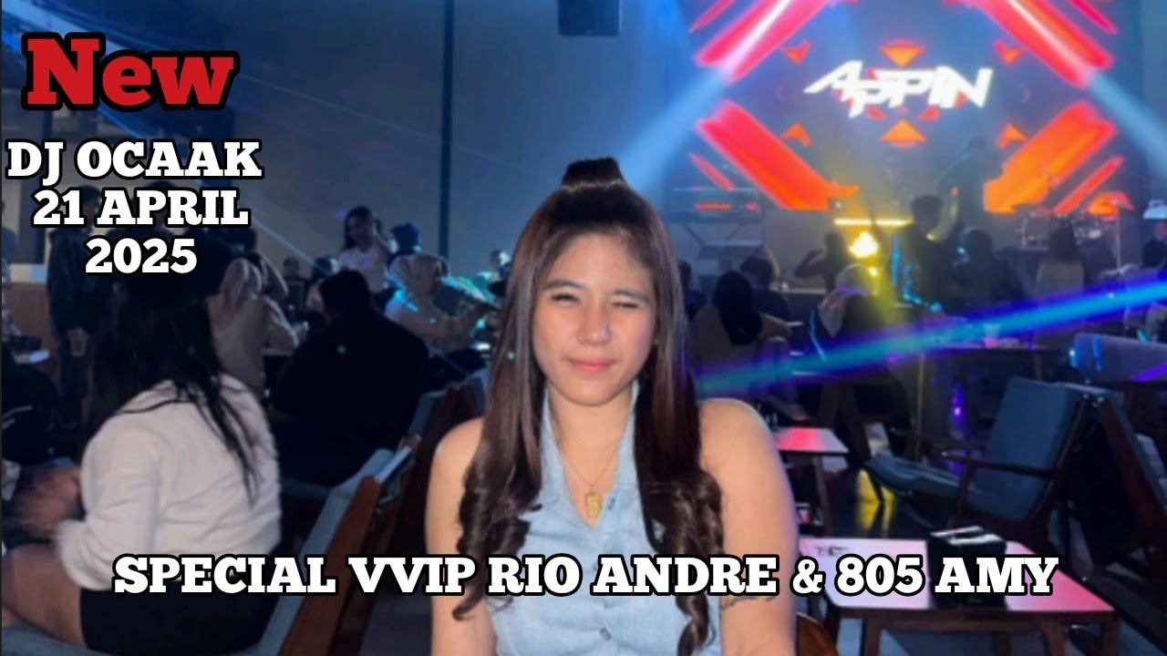 DJ OCAAK TERBARU TINGGI KALE 21 APRIL 2025 VVIP RIO ANDRE & 805AMY.mp4